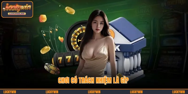 Chơi có trách nhiệm là như thế nào?